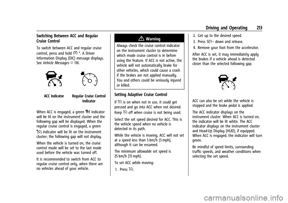 BUICK ENCORE GX 2023 Owners Manual Buick Encore GX Owner Manual (GMNA-Localizing-U.S./Canada/Mexico-
16263917) - 2023 - CRC - 2/24/22
Driving and Operating 213
Switching Between ACC and Regular
Cruise Control
To switch between ACC and BUICK ENCORE GX 2023 Owners Manual Buick Encore GX Owner Manual (GMNA-Localizing-U.S./Canada/Mexico-
16263917) - 2023 - CRC - 2/24/22
Driving and Operating 213
Switching Between ACC and Regular
Cruise Control
To switch between ACC and