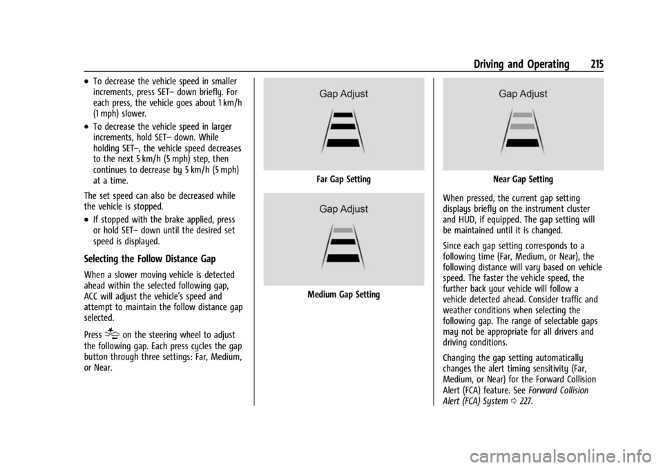 BUICK ENCORE GX 2023 Service Manual Buick Encore GX Owner Manual (GMNA-Localizing-U.S./Canada/Mexico-
16263917) - 2023 - CRC - 2/24/22
Driving and Operating 215
.To decrease the vehicle speed in smaller
increments, press SET–down brie BUICK ENCORE GX 2023 Service Manual Buick Encore GX Owner Manual (GMNA-Localizing-U.S./Canada/Mexico-
16263917) - 2023 - CRC - 2/24/22
Driving and Operating 215
.To decrease the vehicle speed in smaller
increments, press SET–down brie