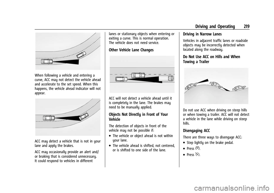 BUICK ENCORE GX 2023 User Guide Buick Encore GX Owner Manual (GMNA-Localizing-U.S./Canada/Mexico-
16263917) - 2023 - CRC - 2/24/22
Driving and Operating 219
When following a vehicle and entering a
curve, ACC may not detect the vehic BUICK ENCORE GX 2023 User Guide Buick Encore GX Owner Manual (GMNA-Localizing-U.S./Canada/Mexico-
16263917) - 2023 - CRC - 2/24/22
Driving and Operating 219
When following a vehicle and entering a
curve, ACC may not detect the vehic