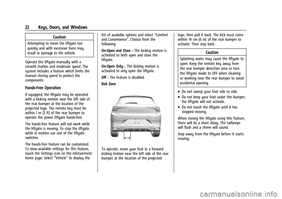 BUICK ENCORE GX 2023 Owners Manual Buick Encore GX Owner Manual (GMNA-Localizing-U.S./Canada/Mexico-
16263917) - 2023 - CRC - 2/24/22
22 Keys, Doors, and Windows
Caution
Attempting to move the liftgate too
quickly and with excessive fo