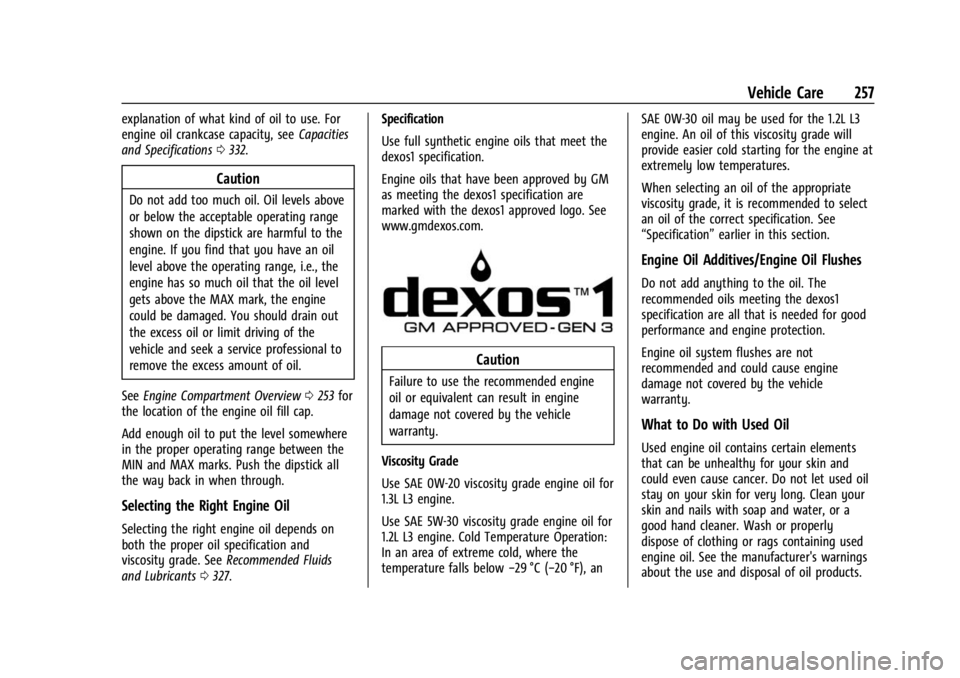 BUICK ENCORE GX 2023  Owners Manual Buick Encore GX Owner Manual (GMNA-Localizing-U.S./Canada/Mexico-
16263917) - 2023 - CRC - 2/24/22
Vehicle Care 257
explanation of what kind of oil to use. For
engine oil crankcase capacity, seeCapaci