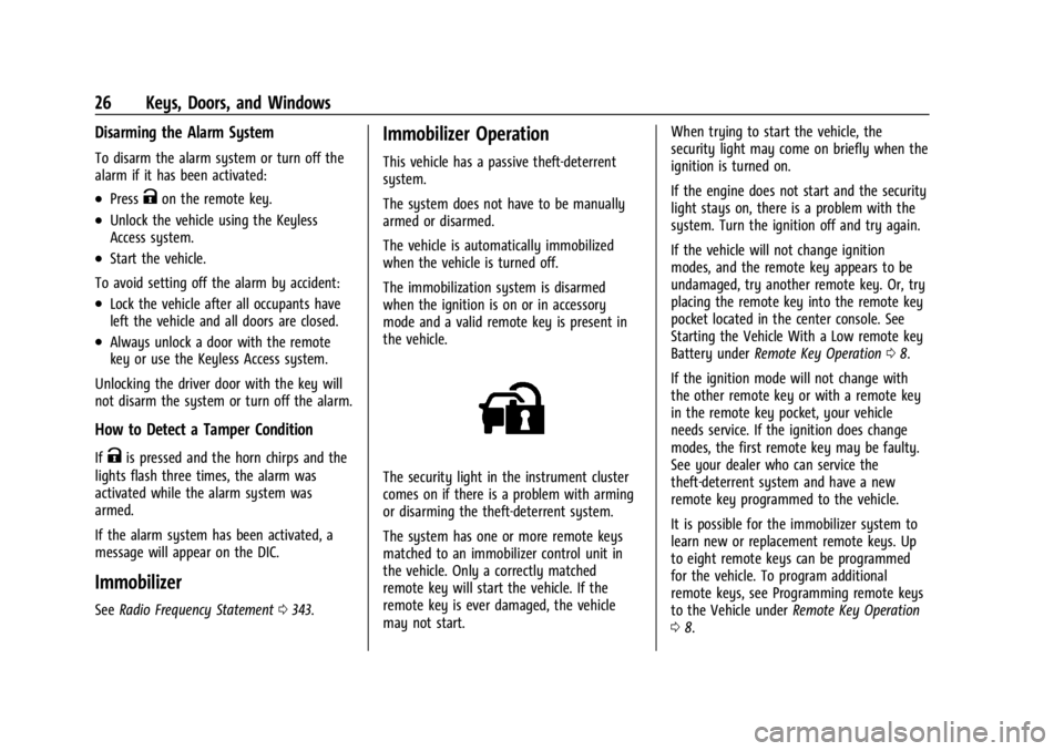 BUICK ENCORE GX 2023 Owners Manual Buick Encore GX Owner Manual (GMNA-Localizing-U.S./Canada/Mexico-
16263917) - 2023 - CRC - 2/24/22
26 Keys, Doors, and Windows
Disarming the Alarm System
To disarm the alarm system or turn off the
ala