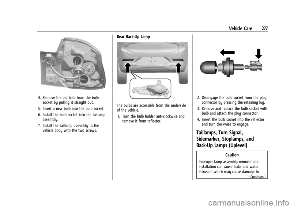 BUICK ENCORE GX 2023  Owners Manual Buick Encore GX Owner Manual (GMNA-Localizing-U.S./Canada/Mexico-
16263917) - 2023 - CRC - 2/24/22
Vehicle Care 277
4. Remove the old bulb from the bulbsocket by pulling it straight out.
5. Insert a n