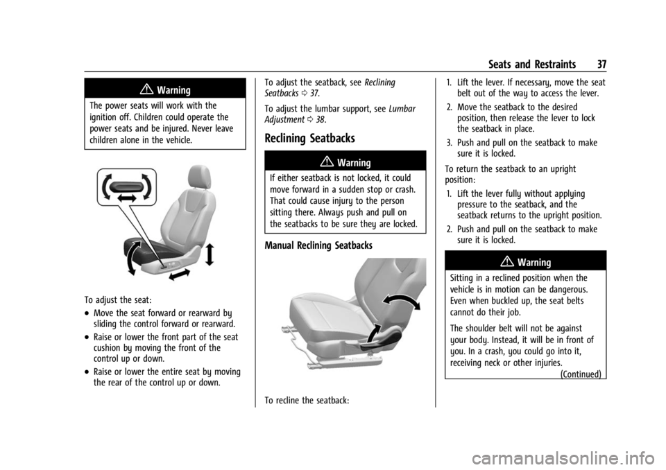 BUICK ENCORE GX 2023 Owners Guide Buick Encore GX Owner Manual (GMNA-Localizing-U.S./Canada/Mexico-
16263917) - 2023 - CRC - 2/24/22
Seats and Restraints 37
{Warning
The power seats will work with the
ignition off. Children could oper