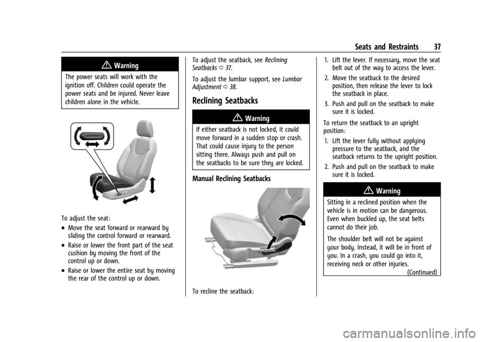 BUICK ENCORE GX 2023 Owners Guide Buick Encore GX Owner Manual (GMNA-Localizing-U.S./Canada/Mexico-
16263917) - 2023 - CRC - 2/24/22
Seats and Restraints 37
{Warning
The power seats will work with the
ignition off. Children could oper