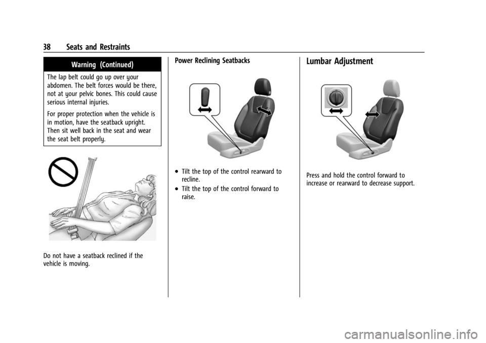 BUICK ENCORE GX 2023 Owners Guide Buick Encore GX Owner Manual (GMNA-Localizing-U.S./Canada/Mexico-
16263917) - 2023 - CRC - 2/24/22
38 Seats and Restraints
Warning (Continued)
The lap belt could go up over your
abdomen. The belt forc