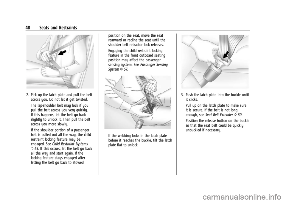 BUICK ENCORE GX 2023 Service Manual Buick Encore GX Owner Manual (GMNA-Localizing-U.S./Canada/Mexico-
16263917) - 2023 - CRC - 2/24/22
48 Seats and Restraints
2. Pick up the latch plate and pull the beltacross you. Do not let it get twi