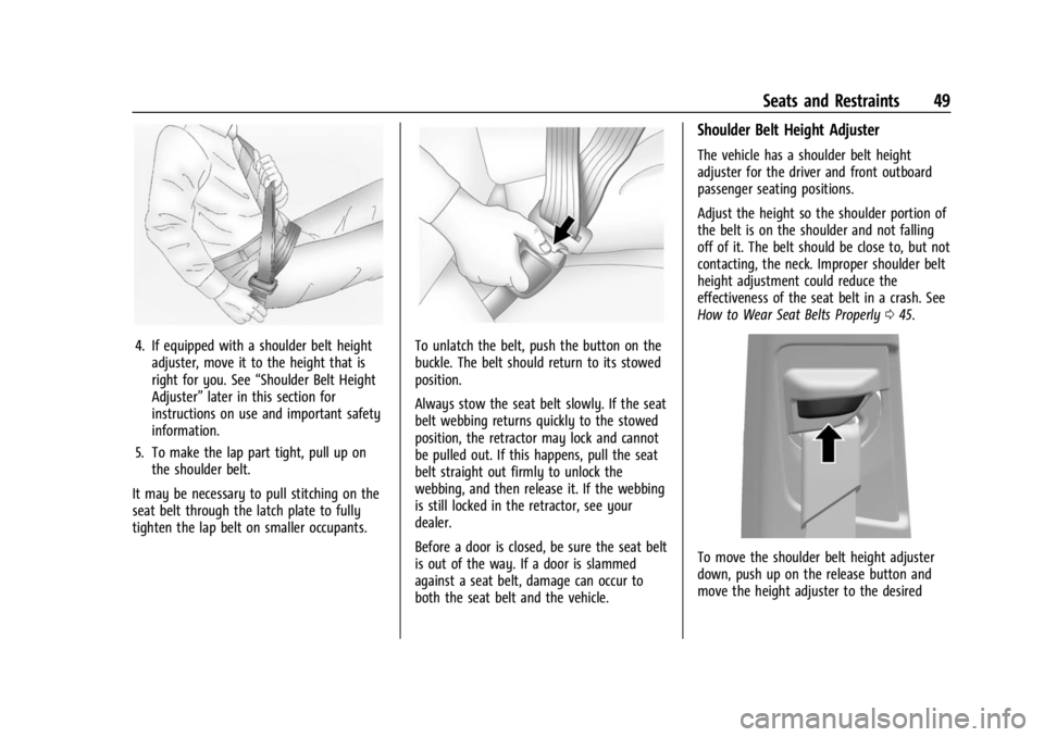 BUICK ENCORE GX 2023 Service Manual Buick Encore GX Owner Manual (GMNA-Localizing-U.S./Canada/Mexico-
16263917) - 2023 - CRC - 2/24/22
Seats and Restraints 49
4. If equipped with a shoulder belt heightadjuster, move it to the height tha