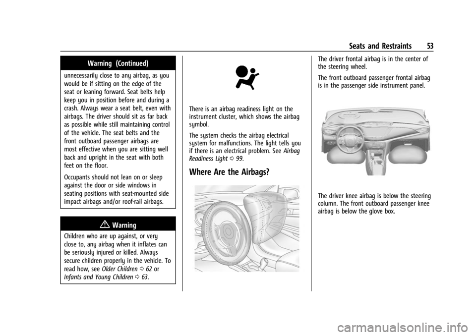 BUICK ENCORE GX 2023  Owners Manual Buick Encore GX Owner Manual (GMNA-Localizing-U.S./Canada/Mexico-
16263917) - 2023 - CRC - 2/24/22
Seats and Restraints 53
Warning (Continued)
unnecessarily close to any airbag, as you
would be if sit