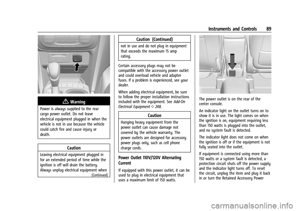 BUICK ENCORE GX 2023  Owners Manual Buick Encore GX Owner Manual (GMNA-Localizing-U.S./Canada/Mexico-
16263917) - 2023 - CRC - 2/24/22
Instruments and Controls 89
{Warning
Power is always supplied to the rear
cargo power outlet. Do not 