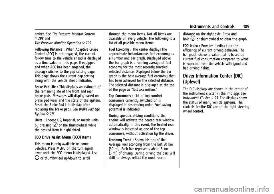 BUICK ENCORE GX 2022  Owners Manual Buick Encore GX Owner Manual (GMNA-Localizing-U.S./Canada/Mexico-
15481080) - 2022 - CRC - 6/1/21
Instruments and Controls 109
amber. SeeTire Pressure Monitor System
0 298 and
Tire Pressure Monitor Op
