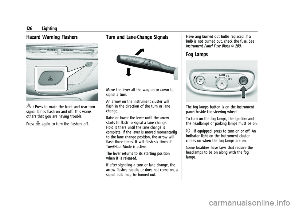 BUICK ENCORE GX 2022  Owners Manual Buick Encore GX Owner Manual (GMNA-Localizing-U.S./Canada/Mexico-
15481080) - 2022 - CRC - 6/1/21
126 Lighting
Hazard Warning Flashers
|:Press to make the front and rear turn
signal lamps flash on and