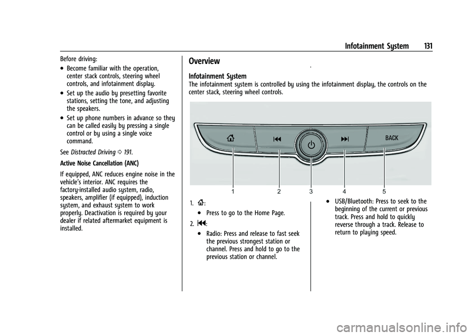 BUICK ENCORE GX 2022 Owners Manual Buick Encore GX Owner Manual (GMNA-Localizing-U.S./Canada/Mexico-
15481080) - 2022 - CRC - 6/1/21
Infotainment System 131
Before driving:
.Become familiar with the operation,
center stack controls, st BUICK ENCORE GX 2022 Owners Manual Buick Encore GX Owner Manual (GMNA-Localizing-U.S./Canada/Mexico-
15481080) - 2022 - CRC - 6/1/21
Infotainment System 131
Before driving:
.Become familiar with the operation,
center stack controls, st