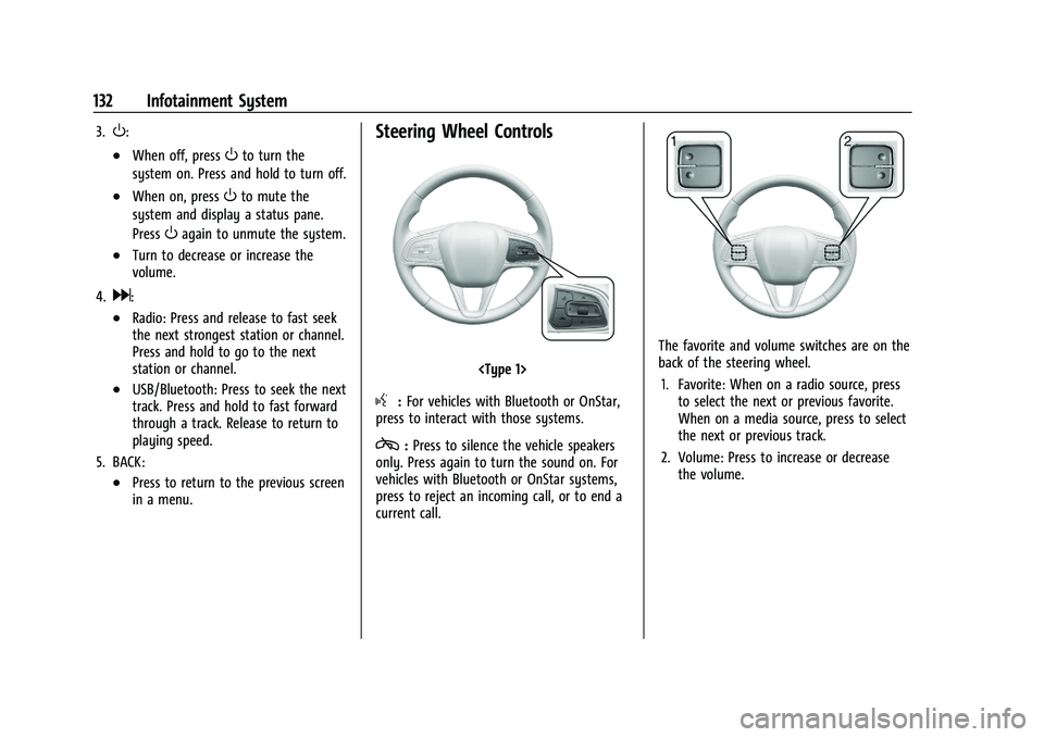 BUICK ENCORE GX 2022 Owners Manual Buick Encore GX Owner Manual (GMNA-Localizing-U.S./Canada/Mexico-
15481080) - 2022 - CRC - 6/1/21
132 Infotainment System
3.O:
.When off, pressOto turn the
system on. Press and hold to turn off.
.When BUICK ENCORE GX 2022 Owners Manual Buick Encore GX Owner Manual (GMNA-Localizing-U.S./Canada/Mexico-
15481080) - 2022 - CRC - 6/1/21
132 Infotainment System
3.O:
.When off, pressOto turn the
system on. Press and hold to turn off.
.When