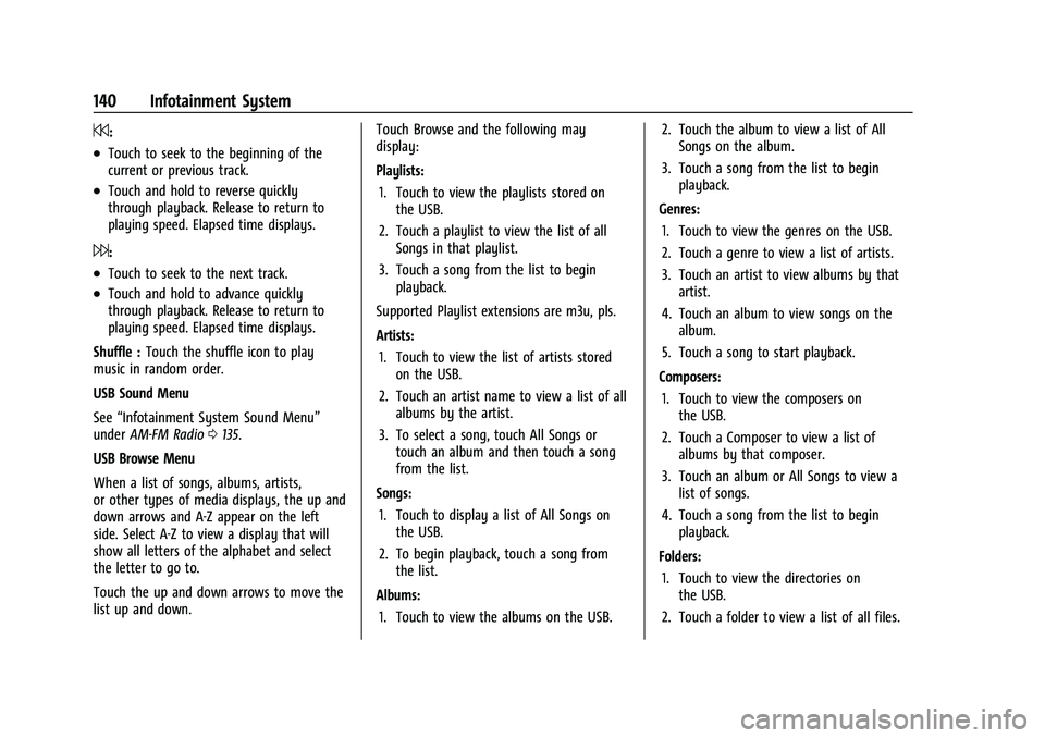BUICK ENCORE GX 2022 Owners Manual Buick Encore GX Owner Manual (GMNA-Localizing-U.S./Canada/Mexico-
15481080) - 2022 - CRC - 6/1/21
140 Infotainment System
7:
.Touch to seek to the beginning of the
current or previous track.
.Touch an BUICK ENCORE GX 2022 Owners Manual Buick Encore GX Owner Manual (GMNA-Localizing-U.S./Canada/Mexico-
15481080) - 2022 - CRC - 6/1/21
140 Infotainment System
7:
.Touch to seek to the beginning of the
current or previous track.
.Touch an