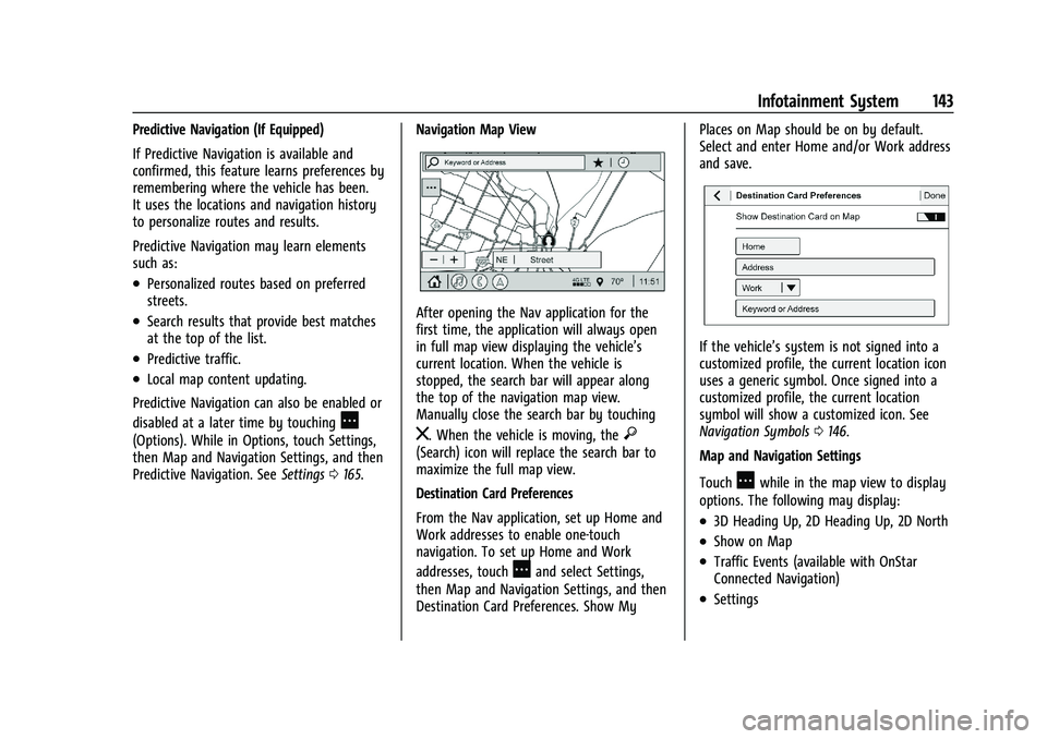 BUICK ENCORE GX 2022 Owners Manual Buick Encore GX Owner Manual (GMNA-Localizing-U.S./Canada/Mexico-
15481080) - 2022 - CRC - 6/1/21
Infotainment System 143
Predictive Navigation (If Equipped)
If Predictive Navigation is available and
BUICK ENCORE GX 2022 Owners Manual Buick Encore GX Owner Manual (GMNA-Localizing-U.S./Canada/Mexico-
15481080) - 2022 - CRC - 6/1/21
Infotainment System 143
Predictive Navigation (If Equipped)
If Predictive Navigation is available and