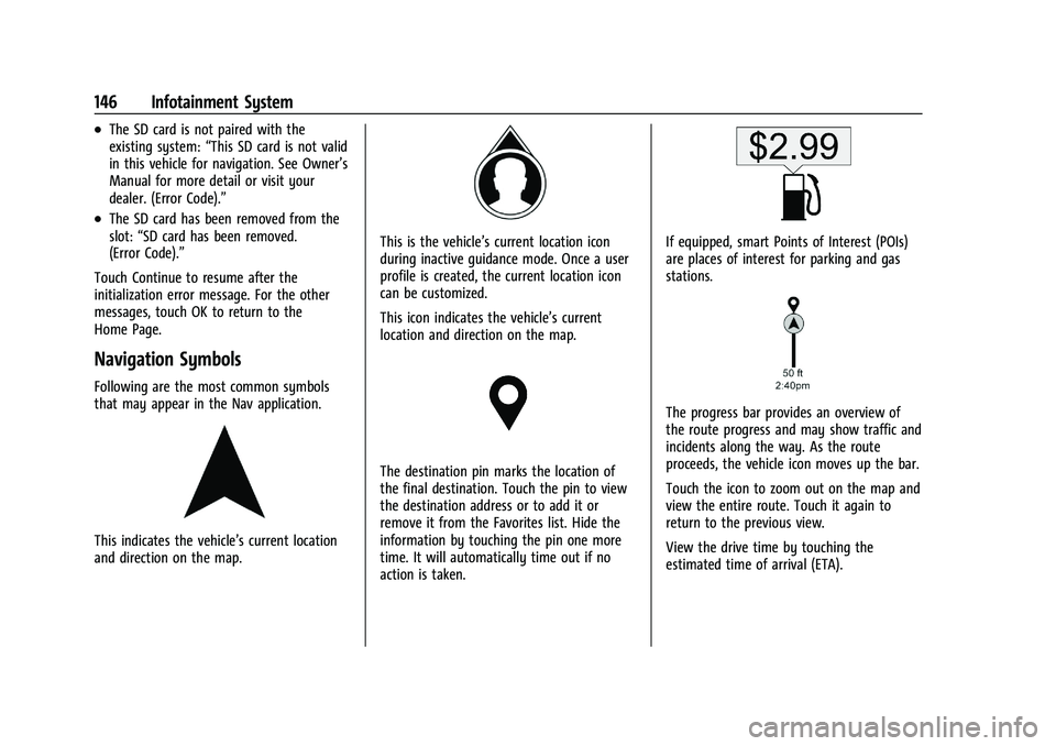BUICK ENCORE GX 2022 Owners Manual Buick Encore GX Owner Manual (GMNA-Localizing-U.S./Canada/Mexico-
15481080) - 2022 - CRC - 6/1/21
146 Infotainment System
.The SD card is not paired with the
existing system:“This SD card is not val BUICK ENCORE GX 2022 Owners Manual Buick Encore GX Owner Manual (GMNA-Localizing-U.S./Canada/Mexico-
15481080) - 2022 - CRC - 6/1/21
146 Infotainment System
.The SD card is not paired with the
existing system:“This SD card is not val
