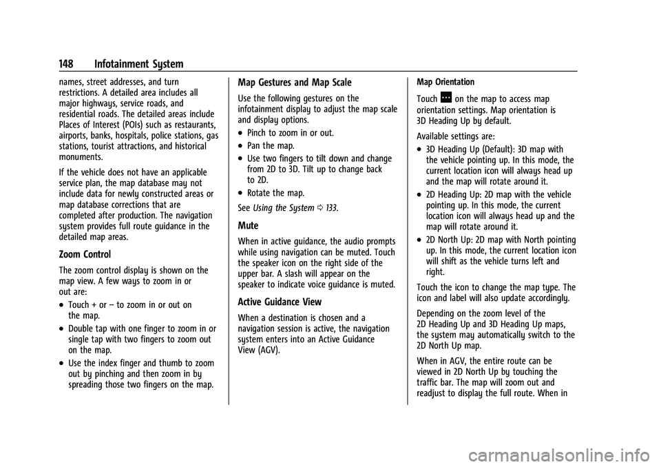 BUICK ENCORE GX 2022  Owners Manual Buick Encore GX Owner Manual (GMNA-Localizing-U.S./Canada/Mexico-
15481080) - 2022 - CRC - 6/1/21
148 Infotainment System
names, street addresses, and turn
restrictions. A detailed area includes all
m