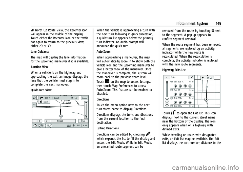 BUICK ENCORE GX 2022 Owners Manual Buick Encore GX Owner Manual (GMNA-Localizing-U.S./Canada/Mexico-
15481080) - 2022 - CRC - 6/1/21
Infotainment System 149
2D North Up Route View, the Recenter icon
will appear in the middle of the dis BUICK ENCORE GX 2022 Owners Manual Buick Encore GX Owner Manual (GMNA-Localizing-U.S./Canada/Mexico-
15481080) - 2022 - CRC - 6/1/21
Infotainment System 149
2D North Up Route View, the Recenter icon
will appear in the middle of the dis