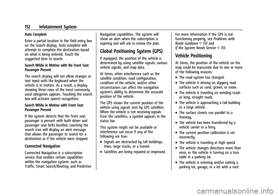 BUICK ENCORE GX 2022 Owners Manual Buick Encore GX Owner Manual (GMNA-Localizing-U.S./Canada/Mexico-
15481080) - 2022 - CRC - 6/1/21
152 Infotainment System
Auto Complete
Enter a partial location in the field entry box
on the search di BUICK ENCORE GX 2022 Owners Manual Buick Encore GX Owner Manual (GMNA-Localizing-U.S./Canada/Mexico-
15481080) - 2022 - CRC - 6/1/21
152 Infotainment System
Auto Complete
Enter a partial location in the field entry box
on the search di