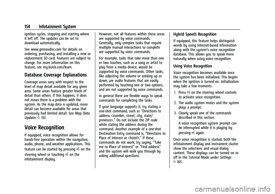 BUICK ENCORE GX 2022 Owners Manual Buick Encore GX Owner Manual (GMNA-Localizing-U.S./Canada/Mexico-
15481080) - 2022 - CRC - 6/1/21
154 Infotainment System
ignition cycles, stopping and starting where
it left off. The updates can be s BUICK ENCORE GX 2022 Owners Manual Buick Encore GX Owner Manual (GMNA-Localizing-U.S./Canada/Mexico-
15481080) - 2022 - CRC - 6/1/21
154 Infotainment System
ignition cycles, stopping and starting where
it left off. The updates can be s