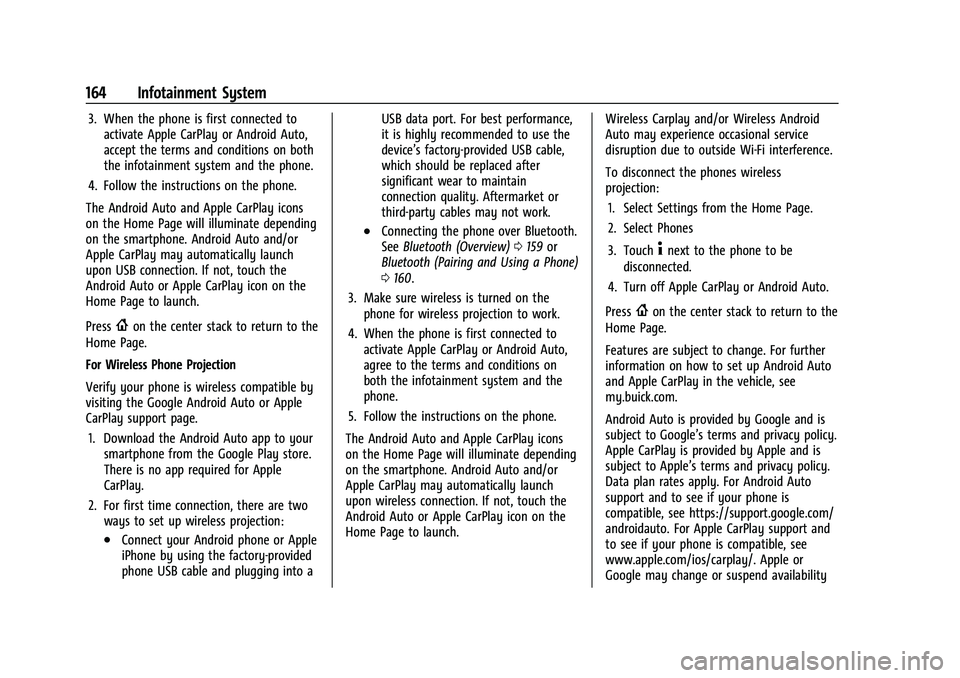 BUICK ENCORE GX 2022 Owners Manual Buick Encore GX Owner Manual (GMNA-Localizing-U.S./Canada/Mexico-
15481080) - 2022 - CRC - 6/1/21
164 Infotainment System
3. When the phone is first connected toactivate Apple CarPlay or Android Auto, BUICK ENCORE GX 2022 Owners Manual Buick Encore GX Owner Manual (GMNA-Localizing-U.S./Canada/Mexico-
15481080) - 2022 - CRC - 6/1/21
164 Infotainment System
3. When the phone is first connected toactivate Apple CarPlay or Android Auto,