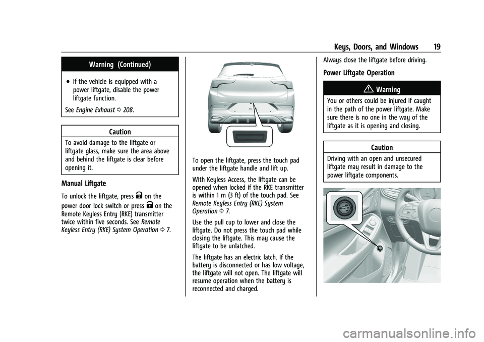 BUICK ENCORE GX 2022 User Guide Buick Encore GX Owner Manual (GMNA-Localizing-U.S./Canada/Mexico-
15481080) - 2022 - CRC - 6/1/21
Keys, Doors, and Windows 19
Warning (Continued)
.If the vehicle is equipped with a
power liftgate, dis