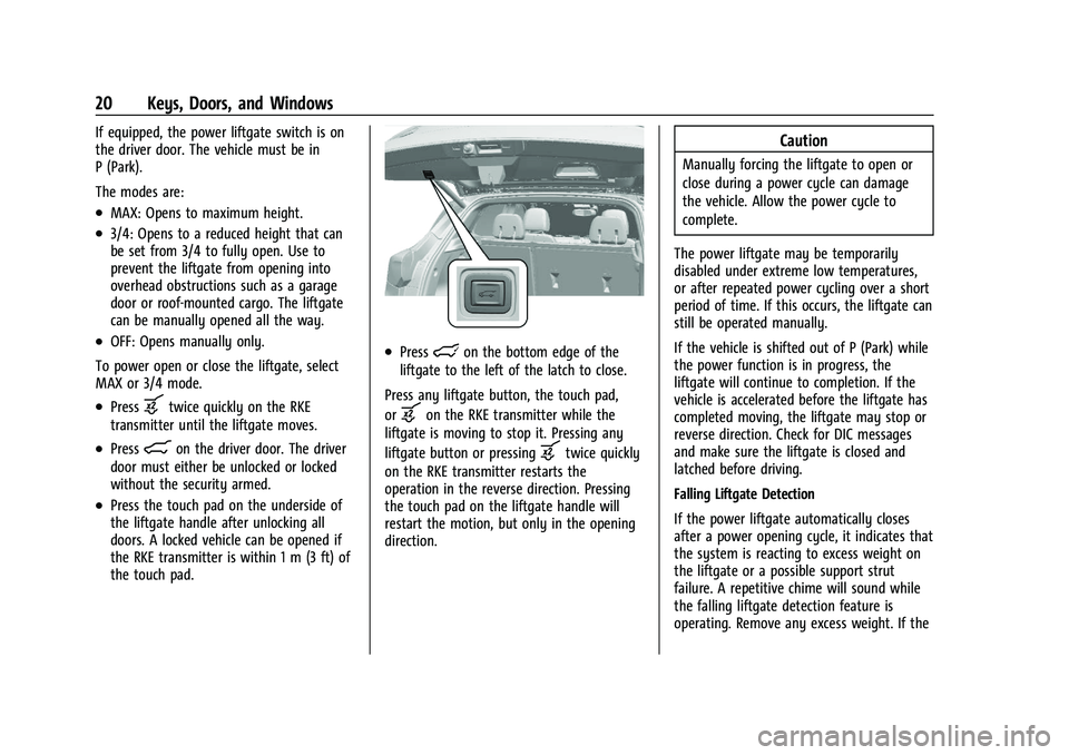 BUICK ENCORE GX 2022 Owners Manual Buick Encore GX Owner Manual (GMNA-Localizing-U.S./Canada/Mexico-
15481080) - 2022 - CRC - 6/1/21
20 Keys, Doors, and Windows
If equipped, the power liftgate switch is on
the driver door. The vehicle 