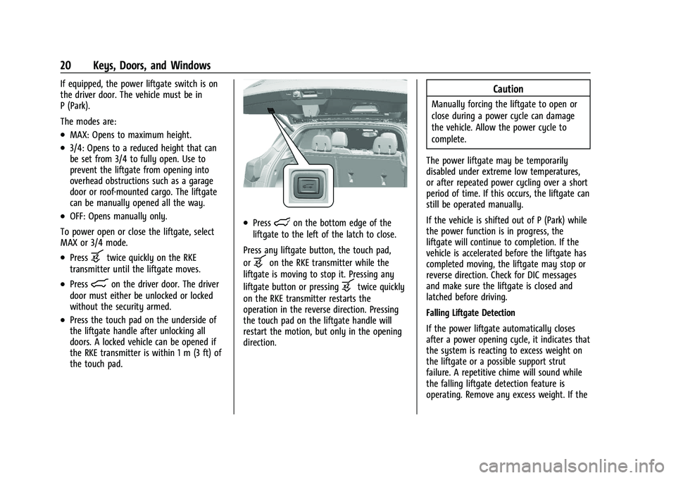 BUICK ENCORE GX 2022 Owners Manual Buick Encore GX Owner Manual (GMNA-Localizing-U.S./Canada/Mexico-
15481080) - 2022 - CRC - 6/1/21
20 Keys, Doors, and Windows
If equipped, the power liftgate switch is on
the driver door. The vehicle BUICK ENCORE GX 2022 Owners Manual Buick Encore GX Owner Manual (GMNA-Localizing-U.S./Canada/Mexico-
15481080) - 2022 - CRC - 6/1/21
20 Keys, Doors, and Windows
If equipped, the power liftgate switch is on
the driver door. The vehicle