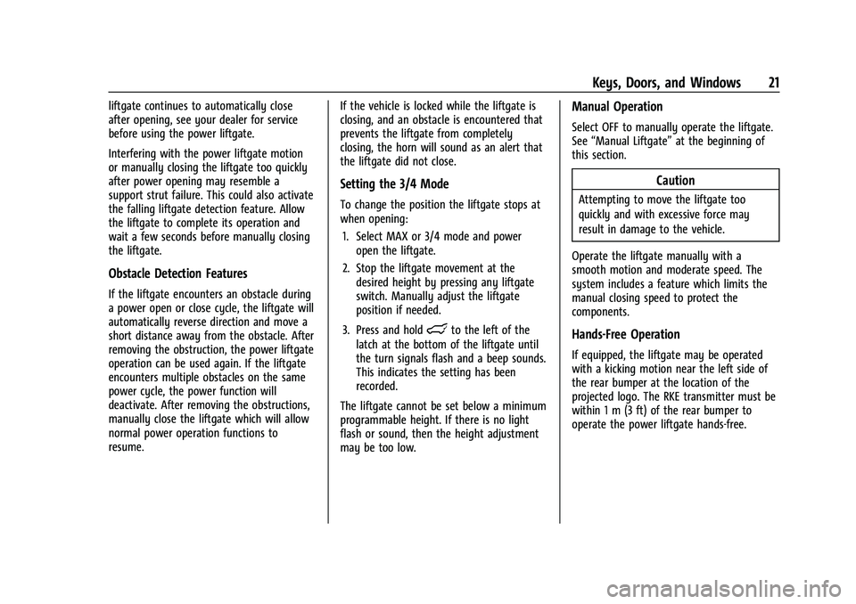 BUICK ENCORE GX 2022 Owners Manual Buick Encore GX Owner Manual (GMNA-Localizing-U.S./Canada/Mexico-
15481080) - 2022 - CRC - 6/1/21
Keys, Doors, and Windows 21
liftgate continues to automatically close
after opening, see your dealer f