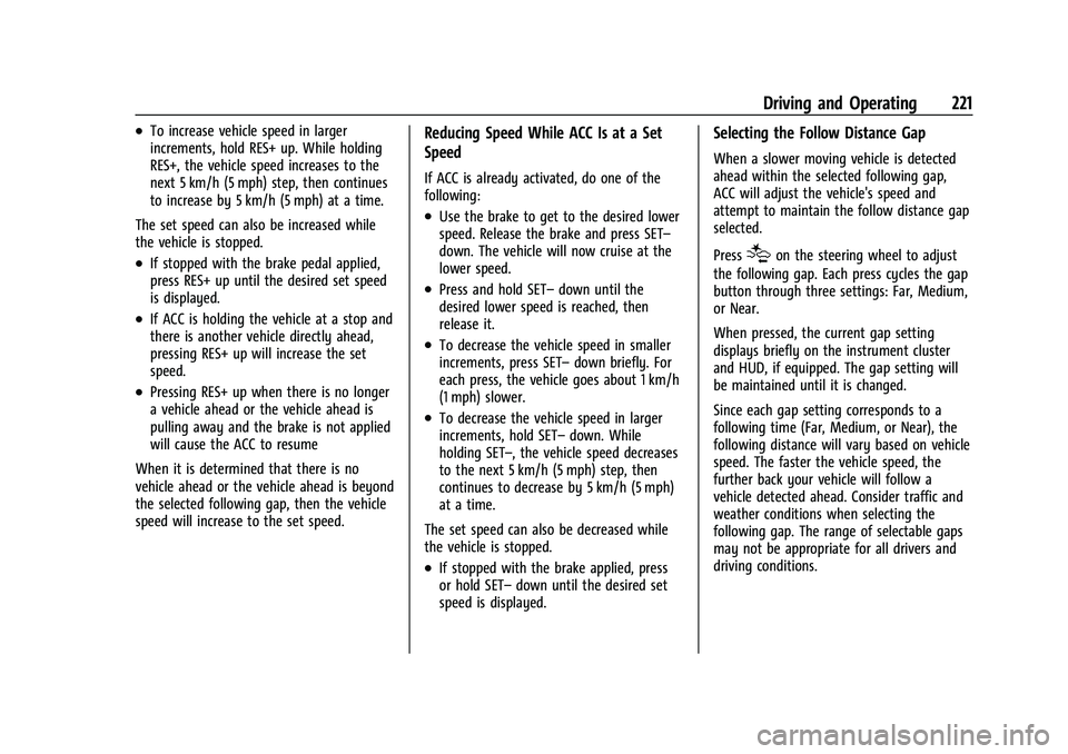 BUICK ENCORE GX 2022 Owners Manual Buick Encore GX Owner Manual (GMNA-Localizing-U.S./Canada/Mexico-
15481080) - 2022 - CRC - 6/1/21
Driving and Operating 221
.To increase vehicle speed in larger
increments, hold RES+ up. While holding BUICK ENCORE GX 2022 Owners Manual Buick Encore GX Owner Manual (GMNA-Localizing-U.S./Canada/Mexico-
15481080) - 2022 - CRC - 6/1/21
Driving and Operating 221
.To increase vehicle speed in larger
increments, hold RES+ up. While holding
