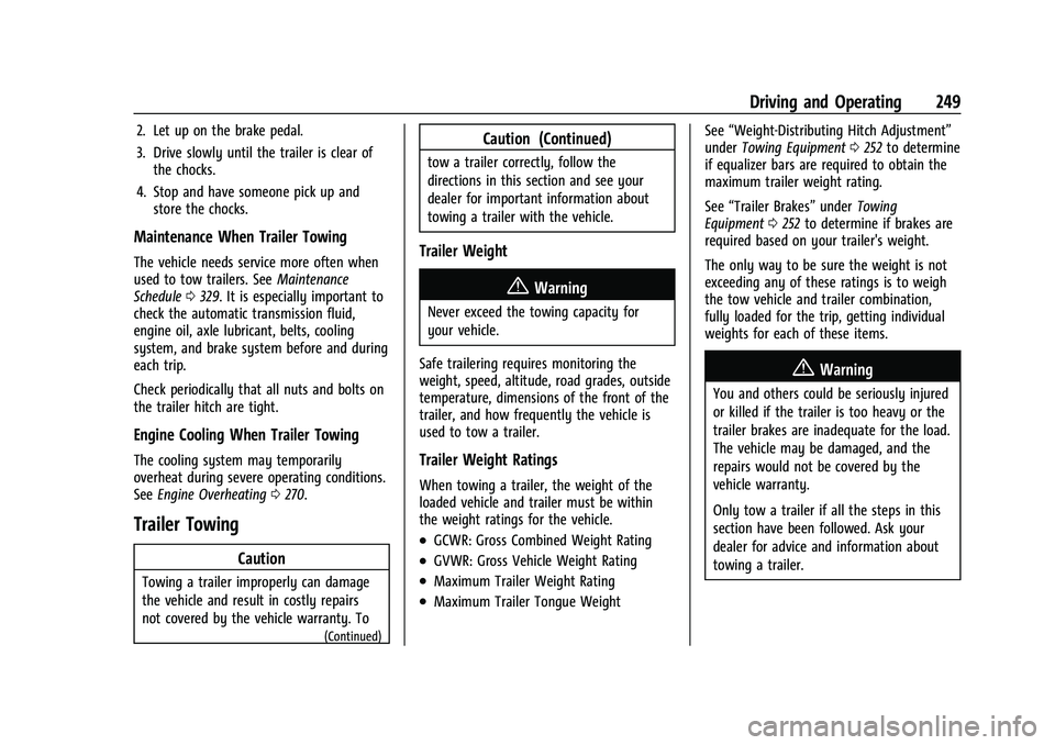 BUICK ENCORE GX 2022  Owners Manual Buick Encore GX Owner Manual (GMNA-Localizing-U.S./Canada/Mexico-
15481080) - 2022 - CRC - 6/1/21
Driving and Operating 249
2. Let up on the brake pedal.
3. Drive slowly until the trailer is clear oft