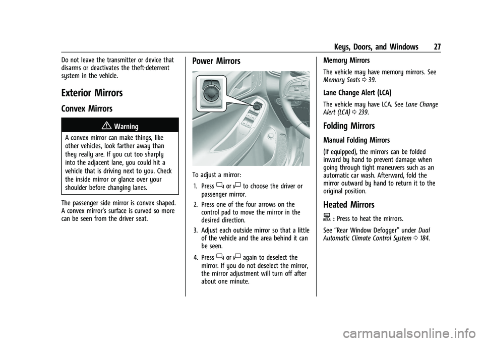 BUICK ENCORE GX 2022 Owners Manual Buick Encore GX Owner Manual (GMNA-Localizing-U.S./Canada/Mexico-
15481080) - 2022 - CRC - 6/1/21
Keys, Doors, and Windows 27
Do not leave the transmitter or device that
disarms or deactivates the the