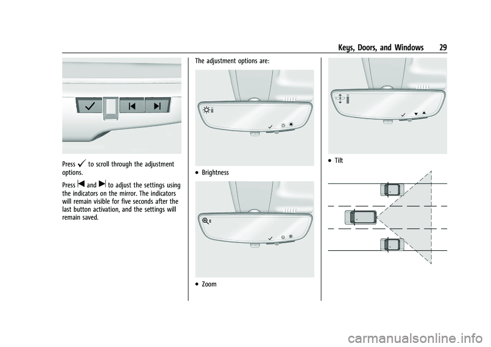 BUICK ENCORE GX 2022 Owners Manual Buick Encore GX Owner Manual (GMNA-Localizing-U.S./Canada/Mexico-
15481080) - 2022 - CRC - 6/1/21
Keys, Doors, and Windows 29
Press@to scroll through the adjustment
options.
Press
tanduto adjust the s