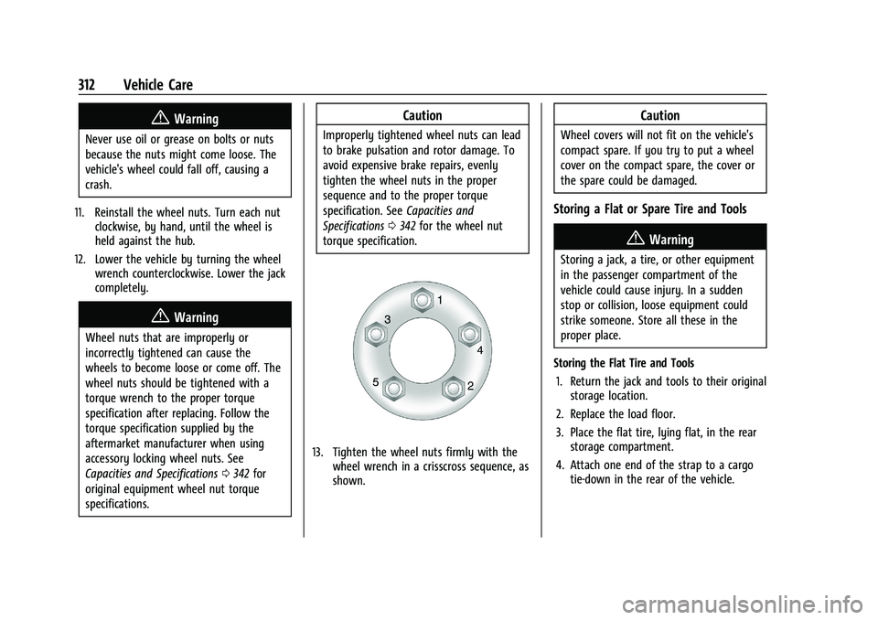 BUICK ENCORE GX 2022  Owners Manual Buick Encore GX Owner Manual (GMNA-Localizing-U.S./Canada/Mexico-
15481080) - 2022 - CRC - 6/1/21
312 Vehicle Care
{Warning
Never use oil or grease on bolts or nuts
because the nuts might come loose. 