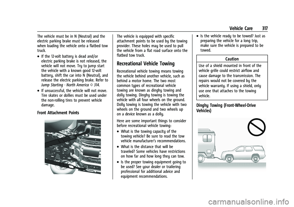 BUICK ENCORE GX 2022  Owners Manual Buick Encore GX Owner Manual (GMNA-Localizing-U.S./Canada/Mexico-
15481080) - 2022 - CRC - 6/1/21
Vehicle Care 317
The vehicle must be in N (Neutral) and the
electric parking brake must be released
wh