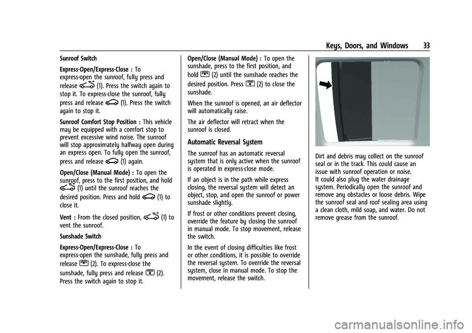 BUICK ENCORE GX 2022 Owners Guide Buick Encore GX Owner Manual (GMNA-Localizing-U.S./Canada/Mexico-
15481080) - 2022 - CRC - 6/1/21
Keys, Doors, and Windows 33
Sunroof Switch
Express-Open/Express-Close :To
express-open the sunroof, fu