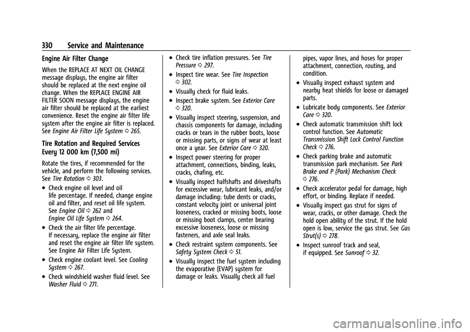 BUICK ENCORE GX 2022  Owners Manual Buick Encore GX Owner Manual (GMNA-Localizing-U.S./Canada/Mexico-
15481080) - 2022 - CRC - 6/1/21
330 Service and Maintenance
Engine Air Filter Change
When the REPLACE AT NEXT OIL CHANGE
message displ