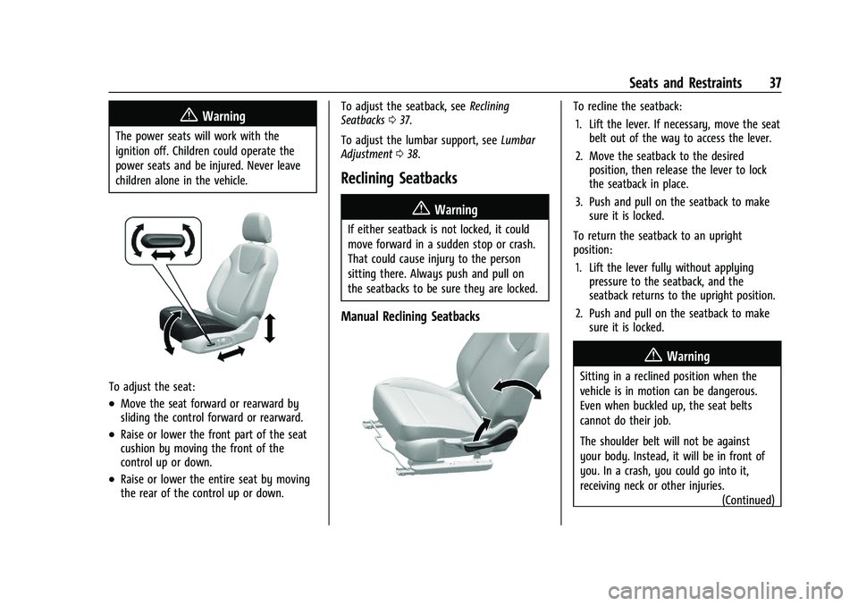 BUICK ENCORE GX 2022 Owners Guide Buick Encore GX Owner Manual (GMNA-Localizing-U.S./Canada/Mexico-
15481080) - 2022 - CRC - 6/1/21
Seats and Restraints 37
{Warning
The power seats will work with the
ignition off. Children could opera