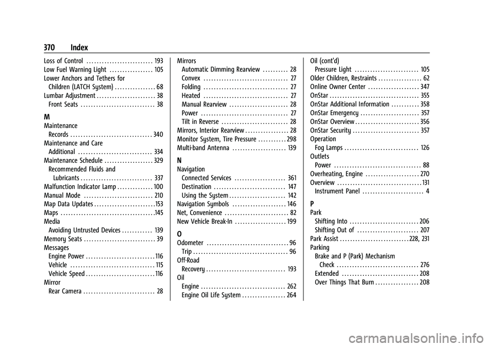 BUICK ENCORE GX 2022  Owners Manual Buick Encore GX Owner Manual (GMNA-Localizing-U.S./Canada/Mexico-
15481080) - 2022 - CRC - 6/1/21
370 Index
Loss of Control . . . . . . . . . . . . . . . . . . . . . . . . . . 193
Low Fuel Warning Lig