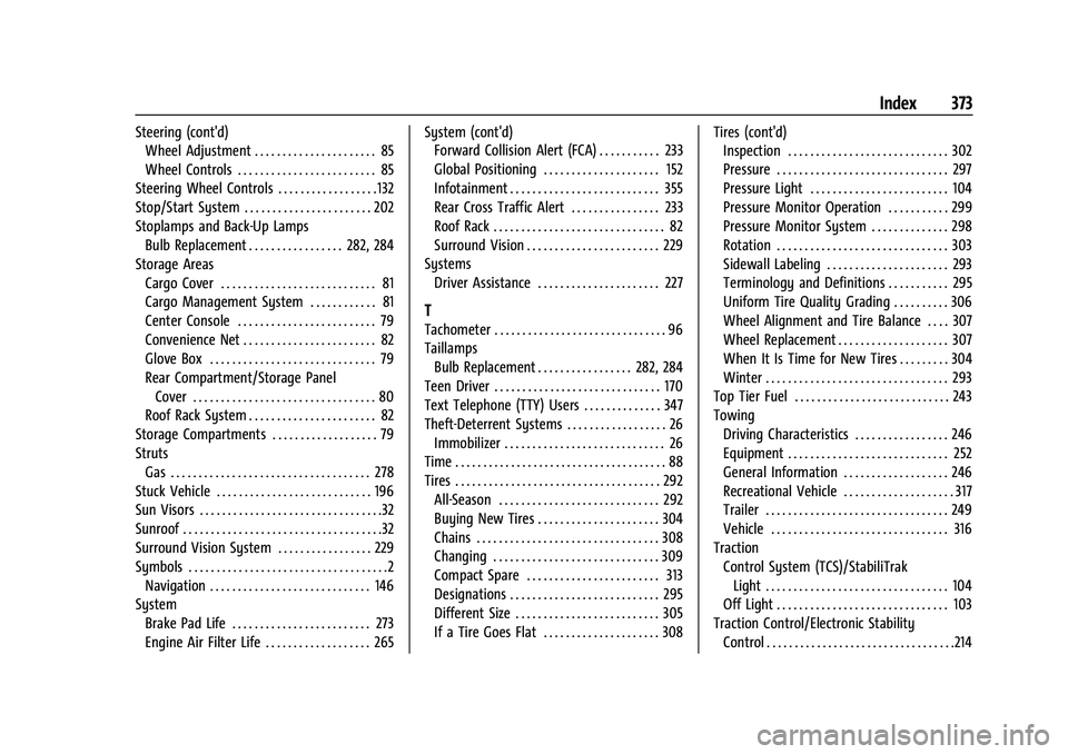 BUICK ENCORE GX 2022  Owners Manual Buick Encore GX Owner Manual (GMNA-Localizing-U.S./Canada/Mexico-
15481080) - 2022 - CRC - 6/1/21
Index 373
Steering (cont'd)Wheel Adjustment . . . . . . . . . . . . . . . . . . . . . . 85
Wheel C