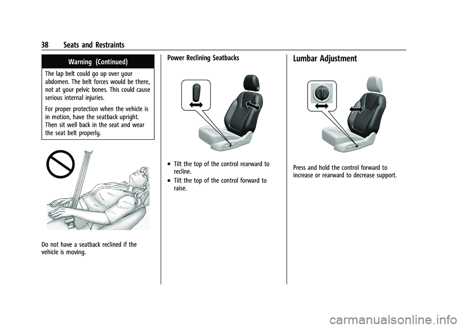 BUICK ENCORE GX 2022 Owners Guide Buick Encore GX Owner Manual (GMNA-Localizing-U.S./Canada/Mexico-
15481080) - 2022 - CRC - 6/1/21
38 Seats and Restraints
Warning (Continued)
The lap belt could go up over your
abdomen. The belt force