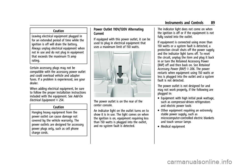 BUICK ENCORE GX 2022  Owners Manual Buick Encore GX Owner Manual (GMNA-Localizing-U.S./Canada/Mexico-
15481080) - 2022 - CRC - 6/1/21
Instruments and Controls 89
Caution
Leaving electrical equipment plugged in
for an extended period of 