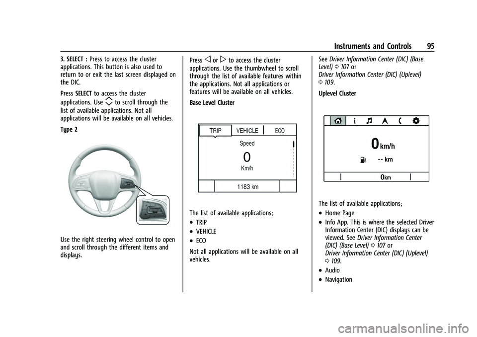 BUICK ENCORE GX 2022 Owners Manual Buick Encore GX Owner Manual (GMNA-Localizing-U.S./Canada/Mexico-
15481080) - 2022 - CRC - 6/1/21
Instruments and Controls 95
3. SELECT :Press to access the cluster
applications. This button is also u BUICK ENCORE GX 2022 Owners Manual Buick Encore GX Owner Manual (GMNA-Localizing-U.S./Canada/Mexico-
15481080) - 2022 - CRC - 6/1/21
Instruments and Controls 95
3. SELECT :Press to access the cluster
applications. This button is also u