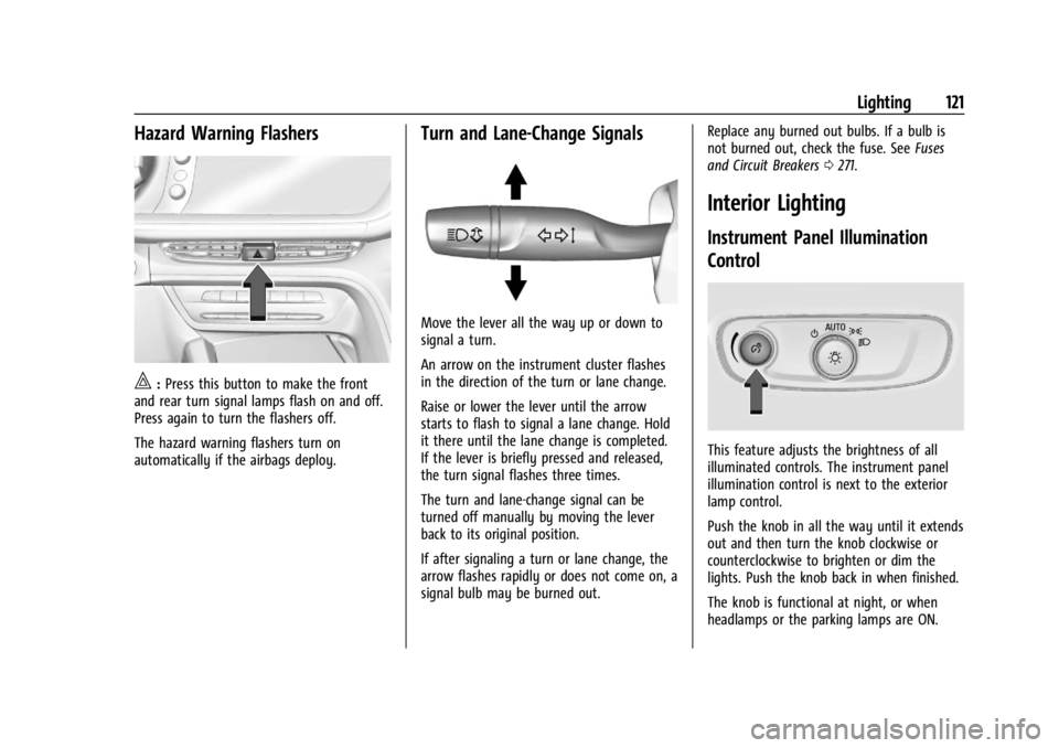 BUICK ENVISION 2023 Owners Manual Buick Envision Owner Manual (GMNA-Localizing-U.S./Canada/Mexico-
16060855) - 2023 - CRC - 2/9/22
Lighting 121
Hazard Warning Flashers
|:Press this button to make the front
and rear turn signal lamps f BUICK ENVISION 2023 Owners Manual Buick Envision Owner Manual (GMNA-Localizing-U.S./Canada/Mexico-
16060855) - 2023 - CRC - 2/9/22
Lighting 121
Hazard Warning Flashers
|:Press this button to make the front
and rear turn signal lamps f