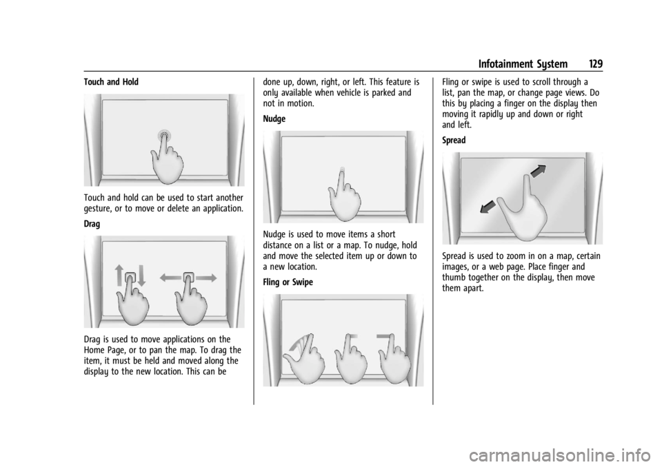 BUICK ENVISION 2023 Owners Manual Buick Envision Owner Manual (GMNA-Localizing-U.S./Canada/Mexico-
16060855) - 2023 - CRC - 2/9/22
Infotainment System 129
Touch and Hold
Touch and hold can be used to start another
gesture, or to move BUICK ENVISION 2023 Owners Manual Buick Envision Owner Manual (GMNA-Localizing-U.S./Canada/Mexico-
16060855) - 2023 - CRC - 2/9/22
Infotainment System 129
Touch and Hold
Touch and hold can be used to start another
gesture, or to move