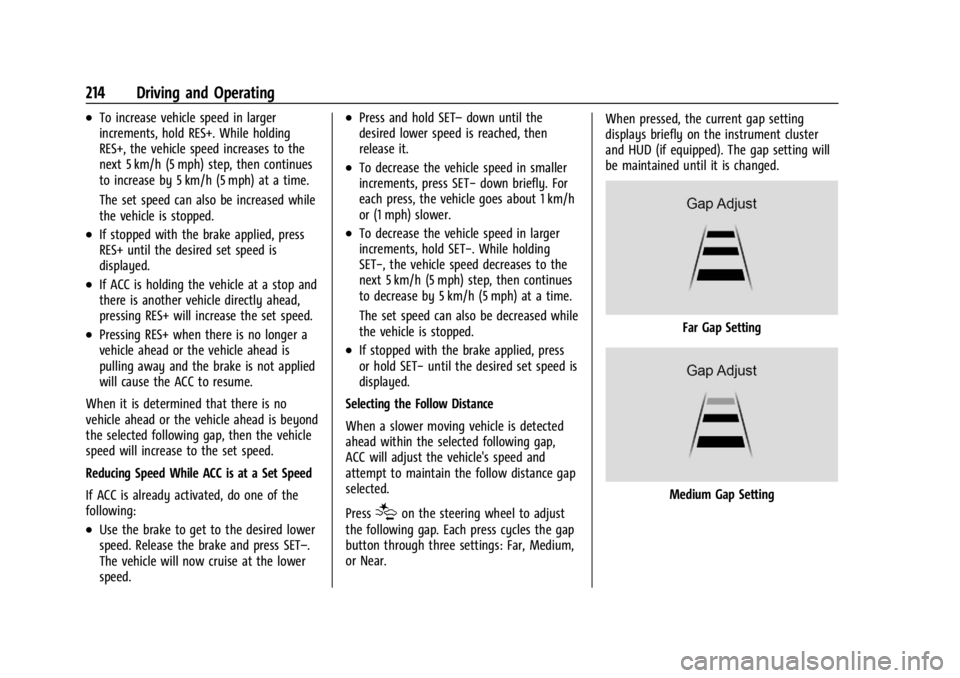 BUICK ENVISION 2023 Owners Manual Buick Envision Owner Manual (GMNA-Localizing-U.S./Canada/Mexico-
16060855) - 2023 - CRC - 2/9/22
214 Driving and Operating
.To increase vehicle speed in larger
increments, hold RES+. While holding
RES BUICK ENVISION 2023 Owners Manual Buick Envision Owner Manual (GMNA-Localizing-U.S./Canada/Mexico-
16060855) - 2023 - CRC - 2/9/22
214 Driving and Operating
.To increase vehicle speed in larger
increments, hold RES+. While holding
RES