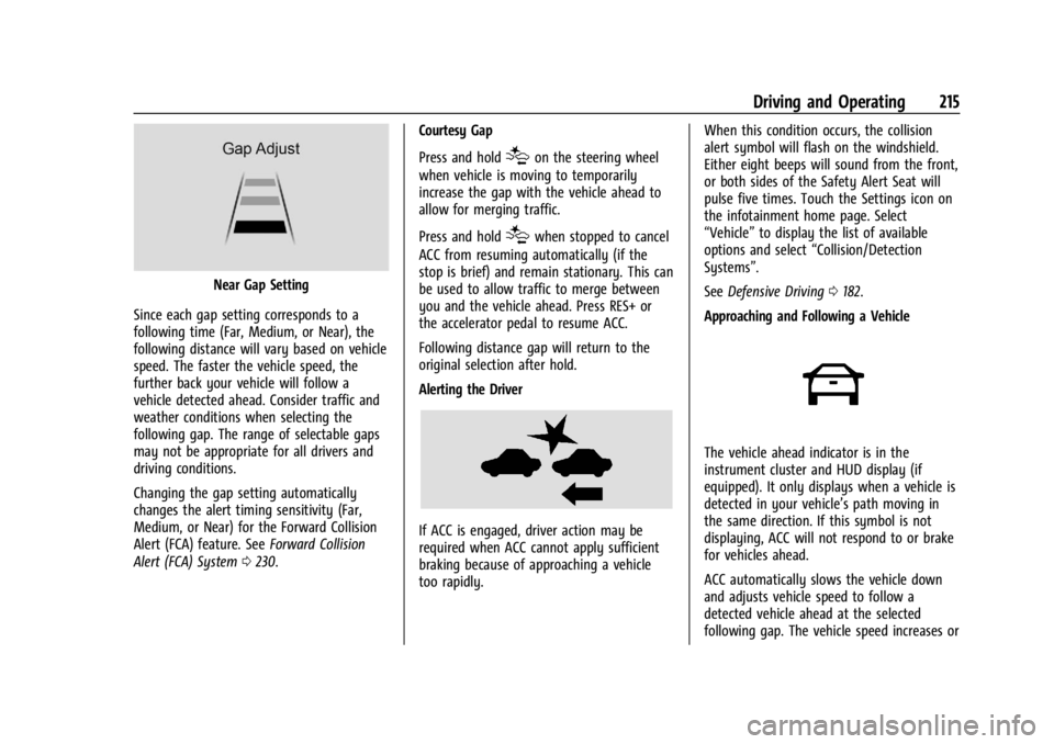 BUICK ENVISION 2023 Owners Manual Buick Envision Owner Manual (GMNA-Localizing-U.S./Canada/Mexico-
16060855) - 2023 - CRC - 2/9/22
Driving and Operating 215
Near Gap Setting
Since each gap setting corresponds to a
following time (Far, BUICK ENVISION 2023 Owners Manual Buick Envision Owner Manual (GMNA-Localizing-U.S./Canada/Mexico-
16060855) - 2023 - CRC - 2/9/22
Driving and Operating 215
Near Gap Setting
Since each gap setting corresponds to a
following time (Far,
