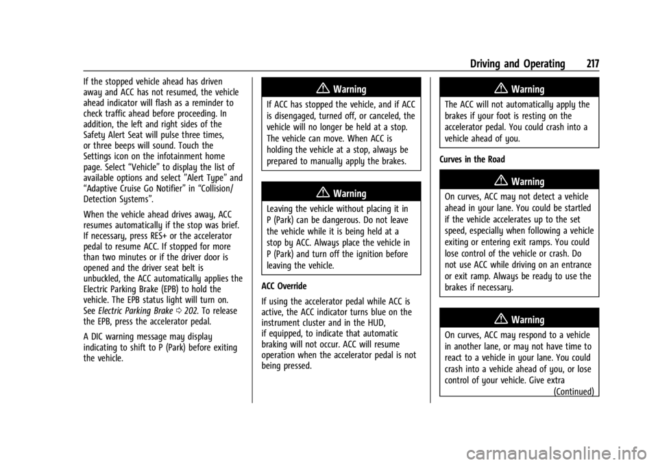 BUICK ENVISION 2023 Owners Manual Buick Envision Owner Manual (GMNA-Localizing-U.S./Canada/Mexico-
16060855) - 2023 - CRC - 2/9/22
Driving and Operating 217
If the stopped vehicle ahead has driven
away and ACC has not resumed, the veh BUICK ENVISION 2023 Owners Manual Buick Envision Owner Manual (GMNA-Localizing-U.S./Canada/Mexico-
16060855) - 2023 - CRC - 2/9/22
Driving and Operating 217
If the stopped vehicle ahead has driven
away and ACC has not resumed, the veh