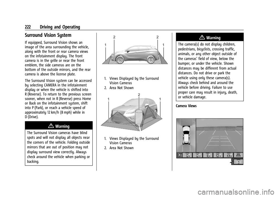 BUICK ENVISION 2023 Owners Manual Buick Envision Owner Manual (GMNA-Localizing-U.S./Canada/Mexico-
16060855) - 2023 - CRC - 2/9/22
222 Driving and Operating
Surround Vision System
If equipped, Surround Vision shows an
image of the are BUICK ENVISION 2023 Owners Manual Buick Envision Owner Manual (GMNA-Localizing-U.S./Canada/Mexico-
16060855) - 2023 - CRC - 2/9/22
222 Driving and Operating
Surround Vision System
If equipped, Surround Vision shows an
image of the are